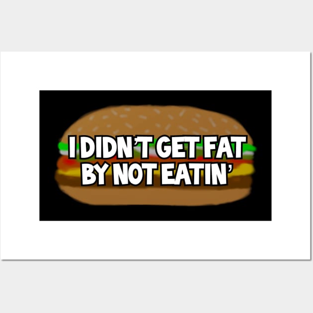 I Didn’t Get Fat By Not Eatin’ Wall Art by Chaosblue